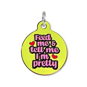 Feed Me & Tell Me I'm Pretty Pet Tag - Small 1"