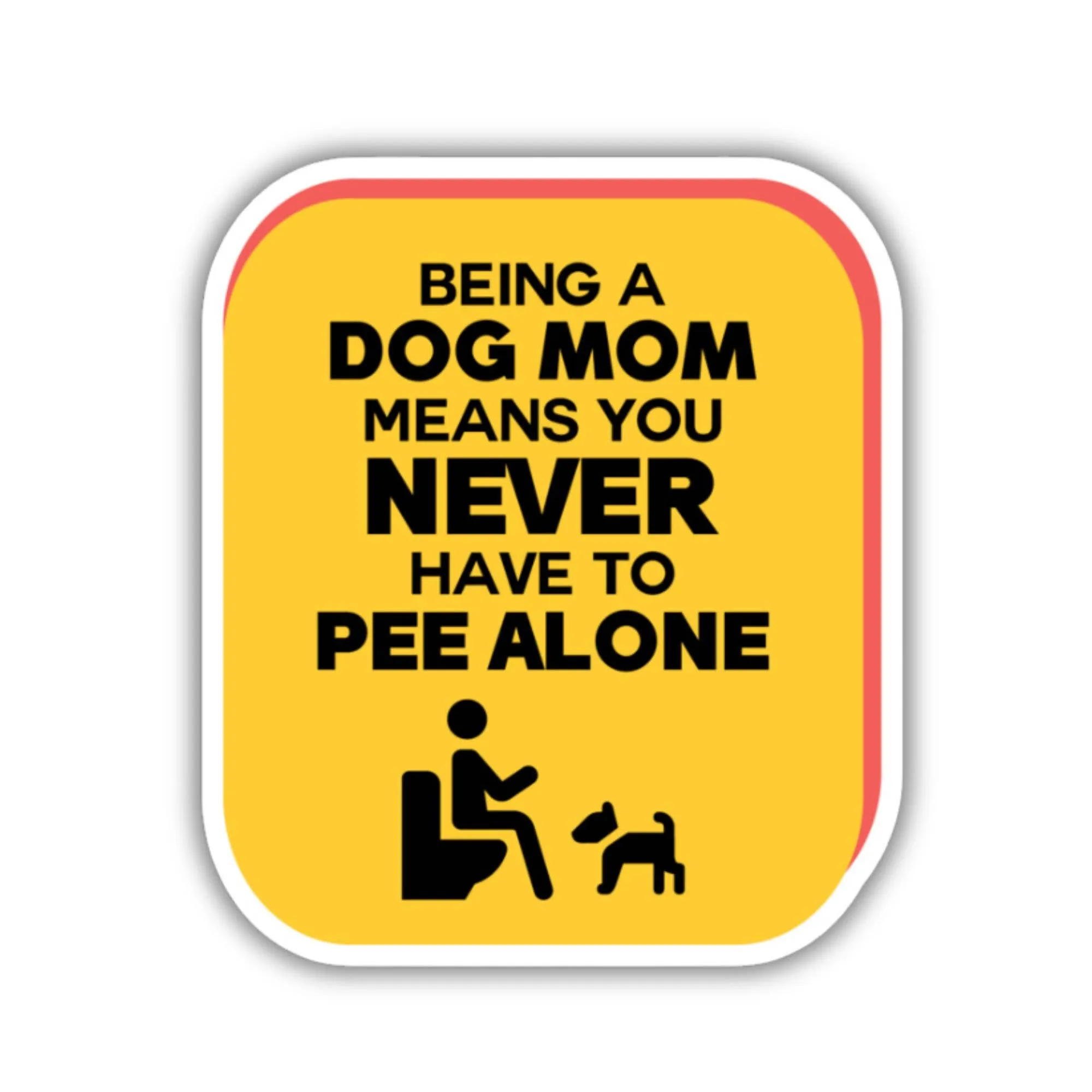 Never Have to Pee Alone Sticker